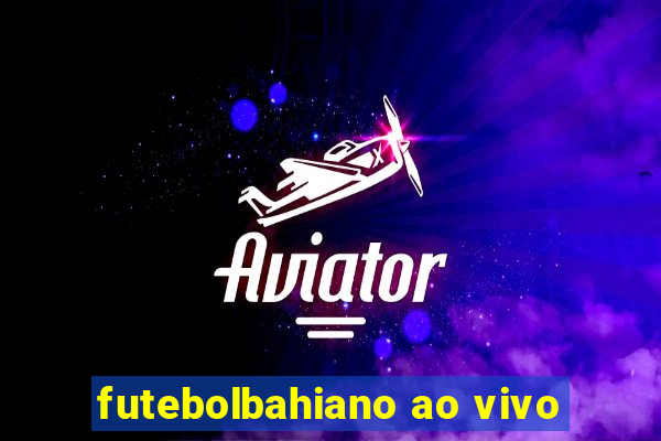 futebolbahiano ao vivo